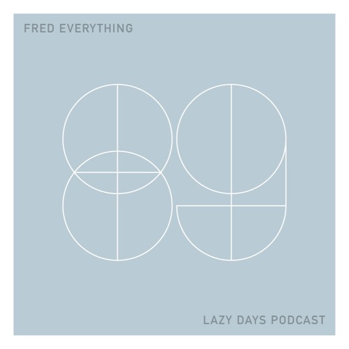 Lazy Days Podcast 89 /// Fred Everything, April 2020