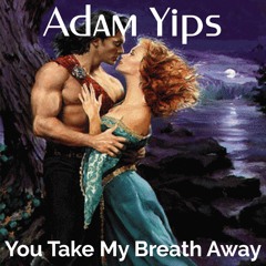 Adam Yips - You Take My Breath Away