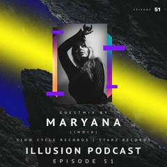 ILLUSION PODCAST - EPISODE 51 GUEST MIX FT. MARYANA