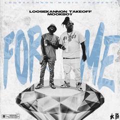 Loose Kannon Takeoff Ft. Mook Boy - For Me