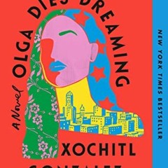 [READ] EPUB KINDLE PDF EBOOK Olga Dies Dreaming: A Novel by  Xochitl Gonzalez 🎯