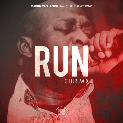 Martin Van Lectro - Run (feat. Charlie Armstrong) - Club Mix Edit