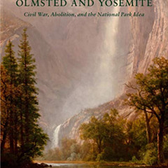 DOWNLOAD KINDLE 🖌️ Olmsted and Yosemite: Civil War, Abolition, and the National Park