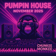 Chunkee Monkee Pumpin House mix November 2025