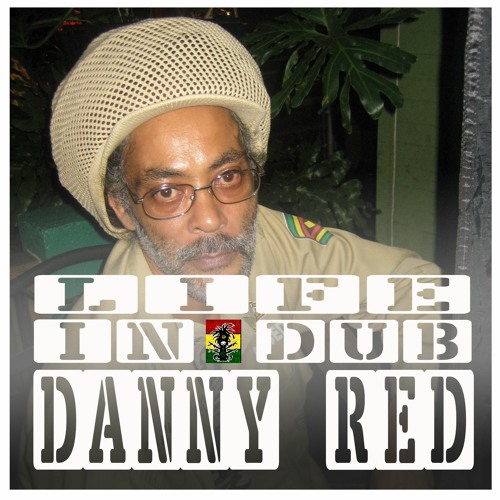 LIFE IN DUB PODCAST #9 DANNY RED hosted by Steve Vibronics