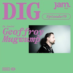 DIG - Episode 9 avec Geoffroy Mugwump