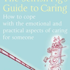 [Access] EPUB 📩 The Selfish Pig's Guide To Caring: How to cope with the emotional an