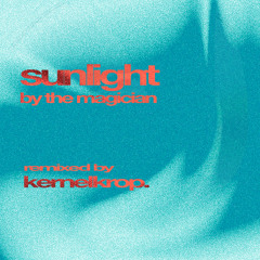 Sunlight - The Magician (KernelKrop Remix) - Free DL