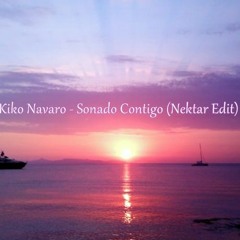 Kiko Navaro - Sonado Contigo (Nektar Edit)