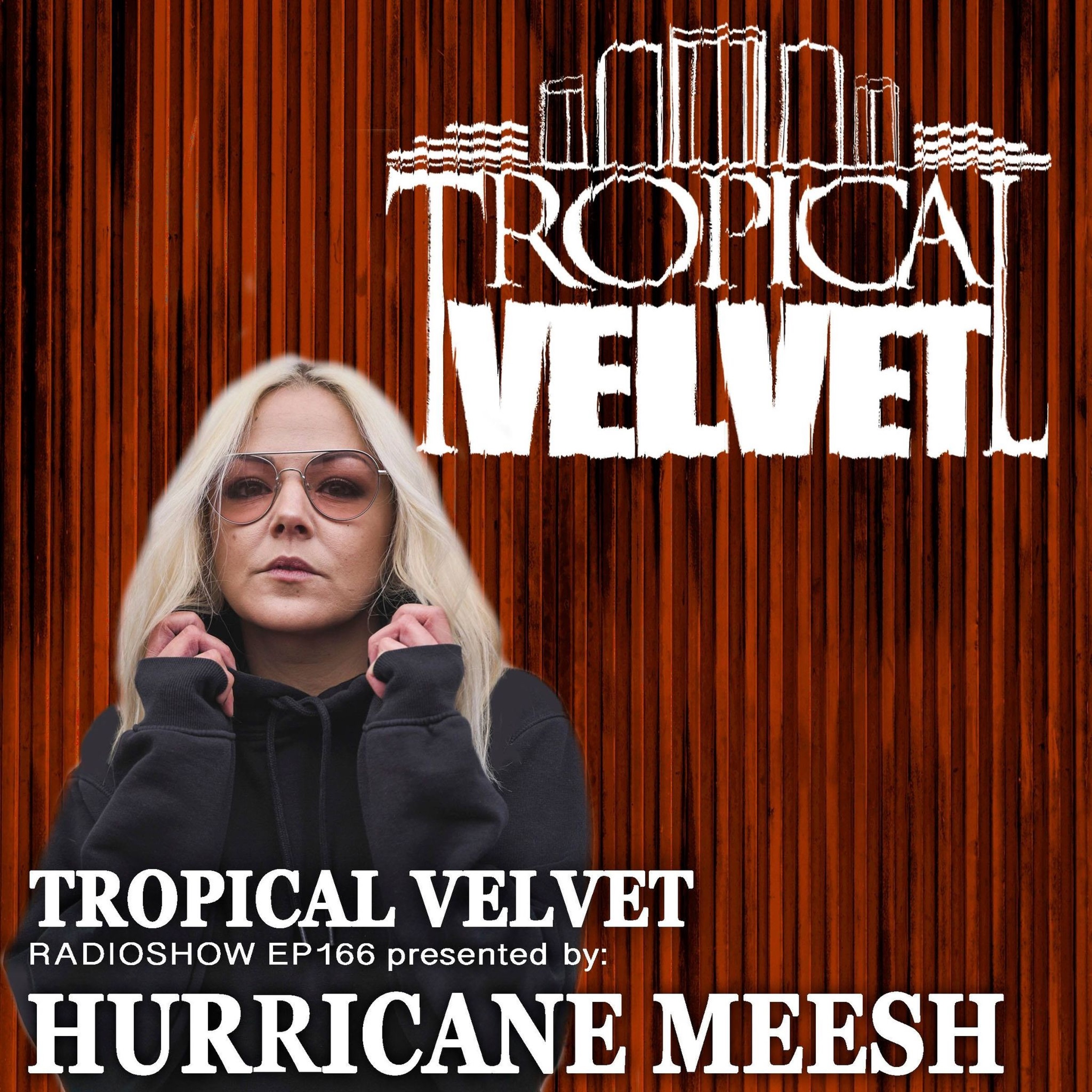 TROPICAL VELVET RADIO SHOW EP166 PRESENTED BY HURRICANE MEESH episode artwork