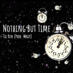 Nothing But Time - Lil Ken (Prod. Migsy)