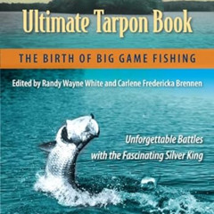 [DOWNLOAD] EPUB 🖊️ Randy Wayne White's Ultimate Tarpon Book: The Birth of Big Game F