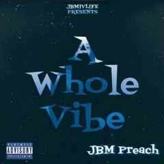 JBM Preach - A Whole Vibe (Prod by. Dylan Graham)