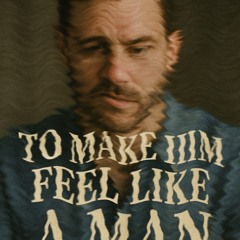 Make Him Feel Like a Man