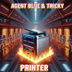 Agent Blue & Tricky - Printer Finished