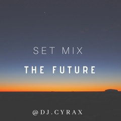 Set Mix THE FUTURE - DJ CYRAX