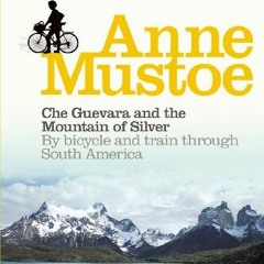 [Read] EBOOK 📂 Che Guevara and the Mountain of Silver: By bicycle and train through