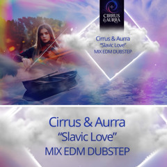 CIRRUS & AURRA - "SLAVIC LOVE" / MIX EDM DUBSTEP