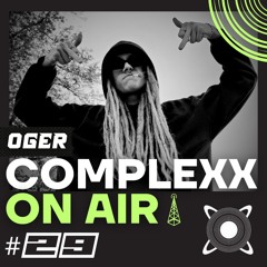 COMPLEXX  - ON AIR #29 @OGER