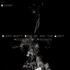 Sleep Won’t Save Me and the Night Feeds on My Thoughts