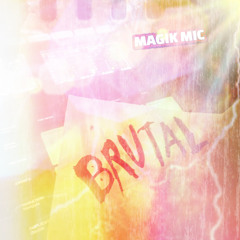 MAGIK MIC -  BRUTAL
