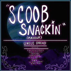 Scoob Snackin' (Mashup) | UNCLE DREAD