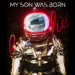 My Son Was Born (Original Mix) 2K21