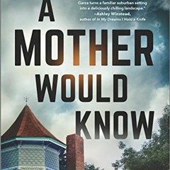 [View] EBOOK 📧 A Mother Would Know: A Novel by  Amber Garza PDF EBOOK EPUB KINDLE