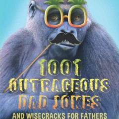get [❤ PDF ⚡]  1001 Outrageous Dad Jokes and Wisecracks for Fathers an