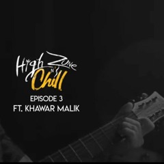 HIGH ZONE N' CHILL EP 3 - KHAWAR MALIK (Prod. by RAP DEMON)