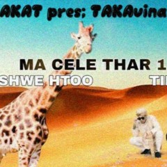 Shwe Htoo & Timmy - Ma Cele Thar 1 Le ( AKAT pres; TAKAvina Remix )