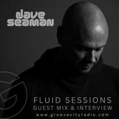 FLUID SESSIONS [ LIVE with guest DAVE SEAMAN ] /// 4TH OCT 2022