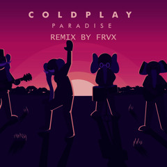 Paradise - Coldplay (Remix by FRVX)