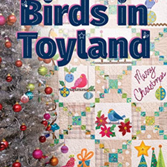 Get EBOOK ✓ Birds in Toyland: Appliqué a Whimsical Christmas Quilt From Piece O' Cake