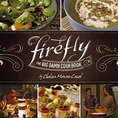 ✔️ [PDF] Download Firefly - The Big Damn Cookbook by  Chelsea Monroe-Cassel