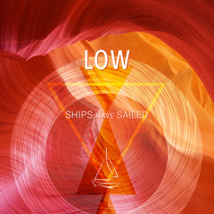 'Low' by Ships Have Sailed