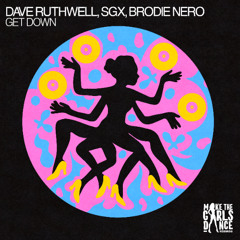 Dave Ruthwell, SGX, Brodie Nero - Get Down [Make The Girls Dance Records]