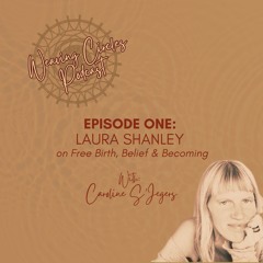 Weaving Circles Podcast #1 * Laura Shanley (From Fear to Trust)