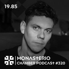 Monasterio Chamber Podcast #320 19.85