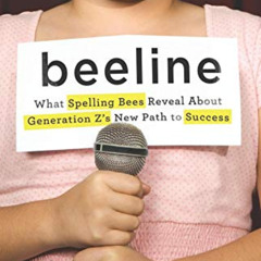 [Read] KINDLE 📔 Beeline: What Spelling Bees Reveal About Generation Z's New Path to