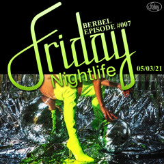 BERBEL Friday Nightlife Episode #007