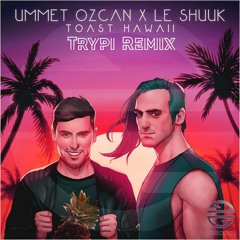 Hawai Toast Ummet Ozcan X Le Shuuk (Trypi Remix)