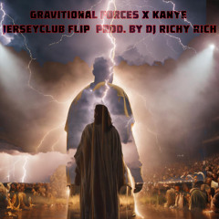 GRAVITIONAL FORCES X KANYE JERSEYCLUB FLIP  PROD. BY DJ RICHY RICH