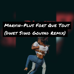 Marvin -  Plus Fort Que Tout (Dwet Siwo Gouyad Remix)