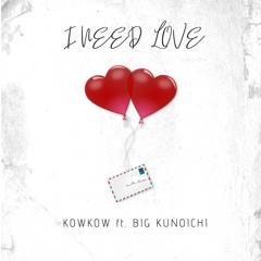 I Need Love Ft Big Kunoichi