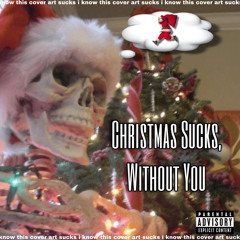 Christmas Sucks, Without You