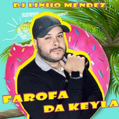 FAROFA DA KEYLA #1 ( DJ LINHO MENDEZ)