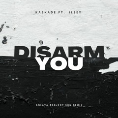 Kaskade Ft.  Ilsey - Disarm You (Anlaya Project Sun Remix )