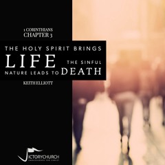 Keith Elliott - The Holy Spirit Brings Life The Sinful Nature Leads To Death (1 Corinthians 3)
