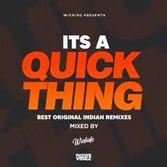 ITS A QUICK THING [ BEST ORIGINAL INDIAN REMIXES]